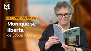 "Monique se liberta", de Édouard Louis | O Livro da Cora