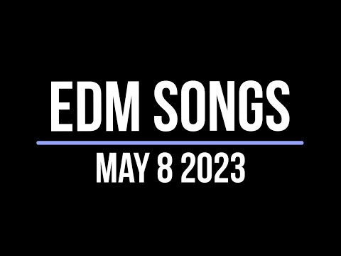 EDM Songs May 8 2023