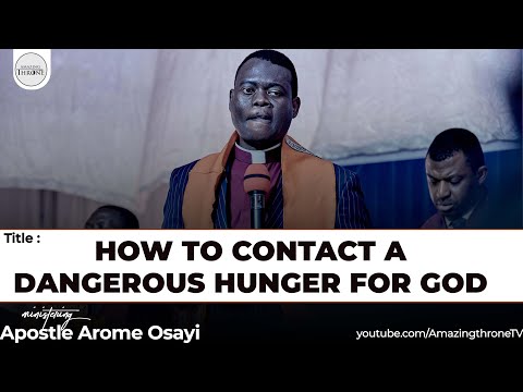 HOW TO CONTACT A DANGEROUS HUNGER FOR GOD || APOSTLE AROME OSAYI.