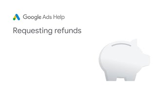 Google Ads Help: Requesting refunds