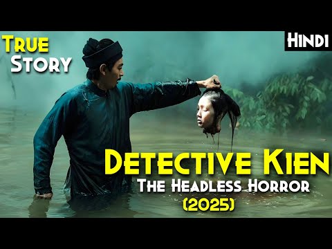 2025 Best VIETNAMESE (REAL STORY) - Detective Kien: The Headless Horror (2025) Explained In Hindi