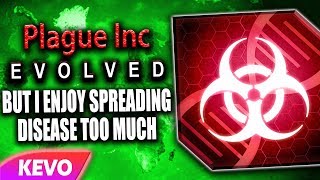 Plague Inc Evolved but I enjoy spreading disease too much