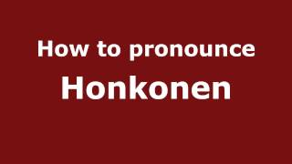 How to pronounce Honkonen
