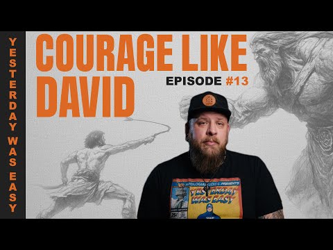 Courage Like David | Yesterday Was Easy - Episode 13