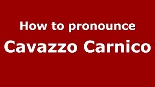 How to pronounce Cavazzo Carnico