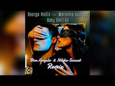 George Hiotis feat Marianna Voulgari - Baby Don't Go (Dim Angelo & Nikko Sunset Remix)