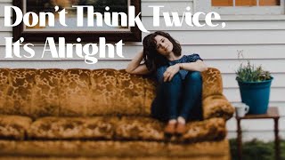 Don&#39;t Think Twice, It&#39;s Alright (Cover by Girl Blue)