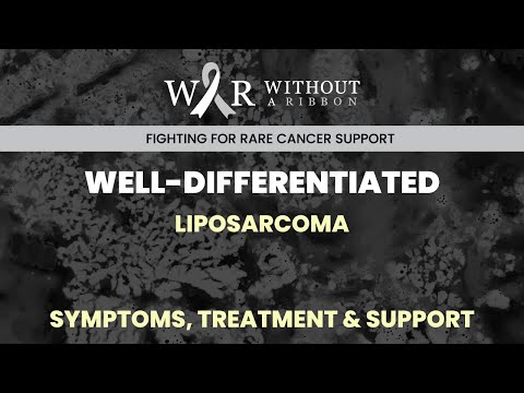 WELL-DIFFERENTIATED LIPOSARCOMA – SYMPTOMS, TREATMENT & SUPPORT