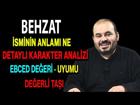 Behzat isminin anlamı nedir ismin esması Detaylı isim karakter analizi ebced değeri uyumu