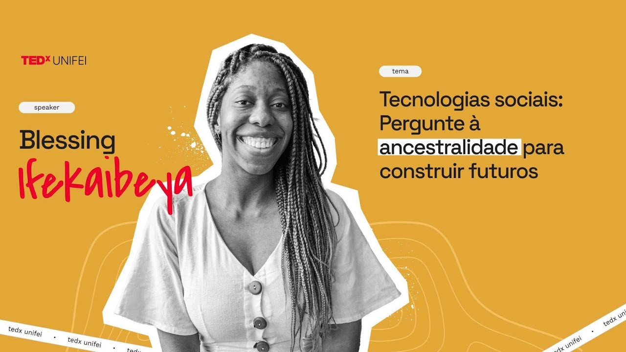 Tecnologia Social: pergunte à ancestralidade para lapidar futuros | Blessing Ifekaibeya | TEDxUNIFEI