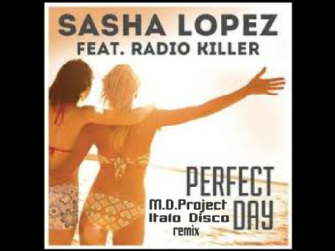 Sasha Lopez feat Radio Killer – Perfect Day(M.D.Project Italo Disco remix 2016)