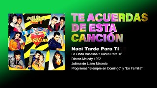 La Onda Vaselina - Nací Tarde Para Ti  (Disco &quot;Dulces Para Ti&quot; 1992)