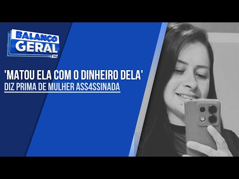 FAMÍLIA DE JOVEM MORTA A TIROS FALA COM A REDE MAIS: 'MATOU ELA COM O DINHEIRO DELA'