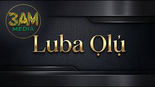 Download lagu Luba Ọlụ mp3 mp3