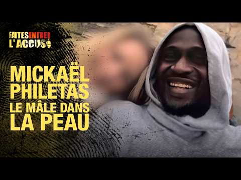 Faites entrer l'accusé - Mickaël Philétas, le mâle dans la peau