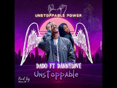 Dado ft Dannylove ,UNSTOPPABLE POWER LYRIC VIDEO