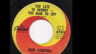 Glen Campbell — Too Late to Worry, Too Blue to Cry 1962