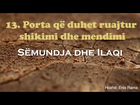 13. Sëmundja dhe Ilaqi - Porta që duhet ruajtur shikimi dhe mendimi | Enis Rama