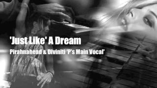 'Just Like' A Dream - Pirahnahead & Diviniti