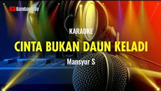 Download lagu CINTA BUKAN DAUN KELADI - MANSYUR S | KARAOKE NADA COWOK mp3