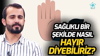 Sağlıklı Bir Şekilde Nasıl Hayır Diyebiliriz? | Kendini Bilmek VAV TV