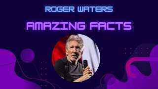 Roger Waters - Interesting Facts