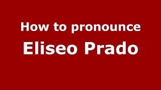 How to pronounce Eliseo Prado