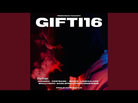 GIFTI16 (feat. Westbank, Smoke, Lonewalker, Skilliyouth & Dagu)