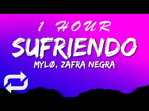 MYLØ ft Zafra Negra - Sufriendo (Lyrics) | 1 HOUR