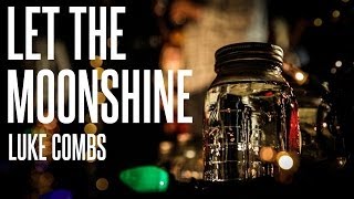 Luke Combs Let The Moonshine