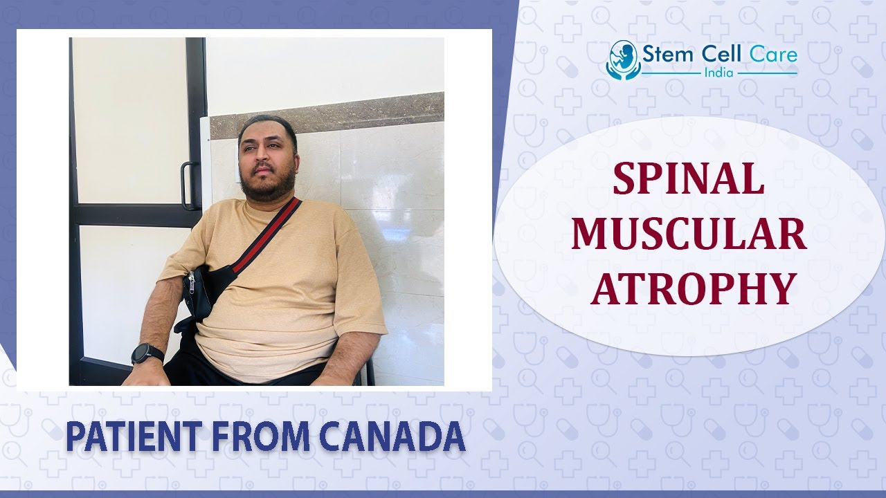Patient From Canada Shares His Experience After Stem Cell Therapy For Spinal Muscular Atrophy 
