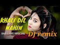 Khali Dil Nahin Jaan Bhi Mangda Sad Love Special Hard DJ Remix Full Song