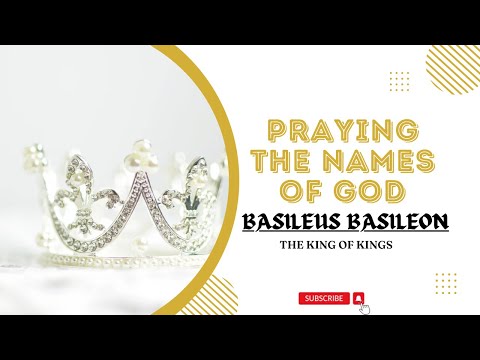 Praying The Names of God - Basileus Basileon