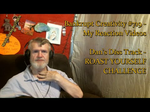 Dan's Diss Track - ROAST YOURSELF CHALLENGE : Bankrupt Creativity #719 - My Reaction Videos
