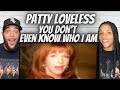 GEEZ!| FIRST TIME HEARING Patty Loveless - You Don't Even Know Who I Am REACTION