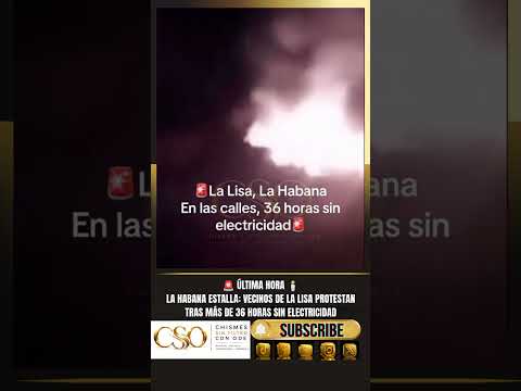 🚨ÚLTIMA HORA 🕯️LA HABANA ESTALLA: VECINOS DE LA LISA PROTESTAN TRAS MÁS DE 36 HORAS SIN ELECTRICIDAD