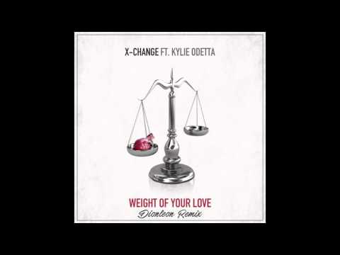 X-Change ft. Kylie Odetta - Weight Of Your Love (DIONLEON Remix) [FREE DOWNLOAD]