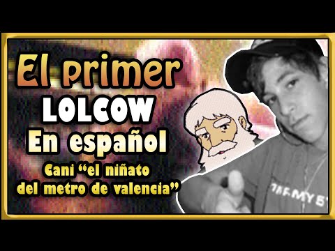 LC#1 El primer Lolcow en español Cani "El niñato del metro de valencia"