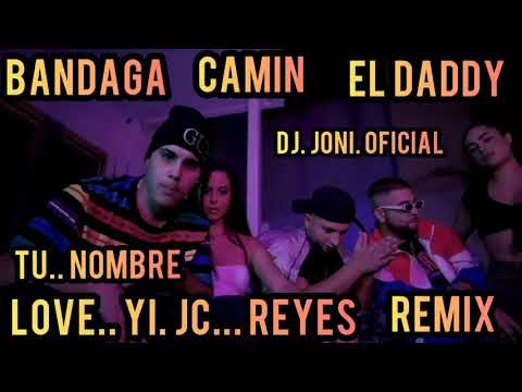 Camin x bandaga love yl jc reyes el Daddy tu nombre remix dj joni oficial temazo