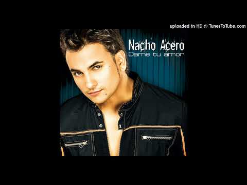 Nacho Acero - Te Quise Tanto (HQ Audio)
