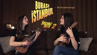 Burası İstanbul - Ukulele Cover By Gülşah &amp; Ezgi ( Nil Karaibrahimgil )