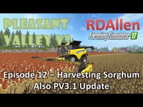 Farming Simulator 17 MP Pleasant Valley 17 V3 E12 - Harvesting Sorghum and PV 3.1 Update