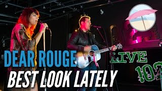 Dear Rouge - Best Look Lately (Live at the Edge)