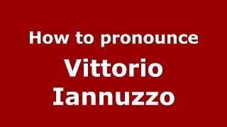 How to pronounce Vittorio Iannuzzo