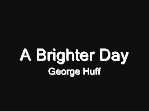 A Brighter Day - George Huff