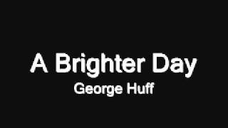 A Brighter Day - George Huff