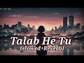 Talab He Tu Slowed Reverb Sed Lofi Song Tu He Nasa Lofimusic Sedstatus Slowedreverb