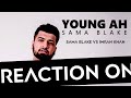 REACTION ON YOUNG AH SAMA BLAKE