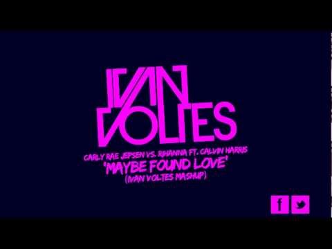 Carly Rae Jepsen vs. Rihanna feat. Calvin Harris - Maybe Found Love (Ivan Voltes Mashup)