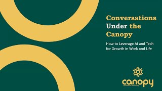 Conversations Under the Canopy: How to Leverage AI and Tech for Growth in Work and Life